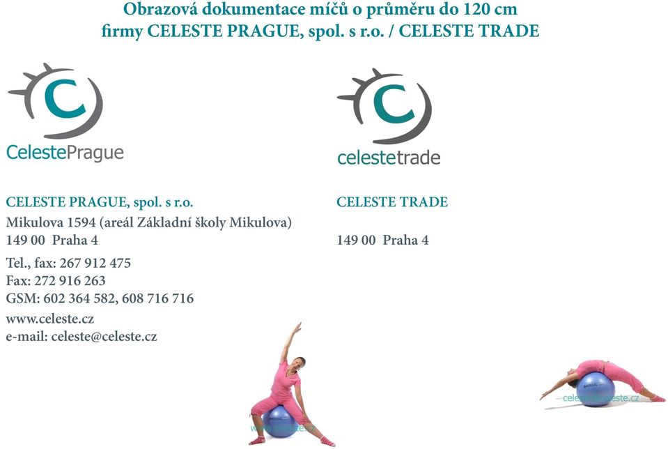 CELESTE TRADE Mikulova 1594 (areál Základní školy Mikulova) 149 00 Praha 4 149 00