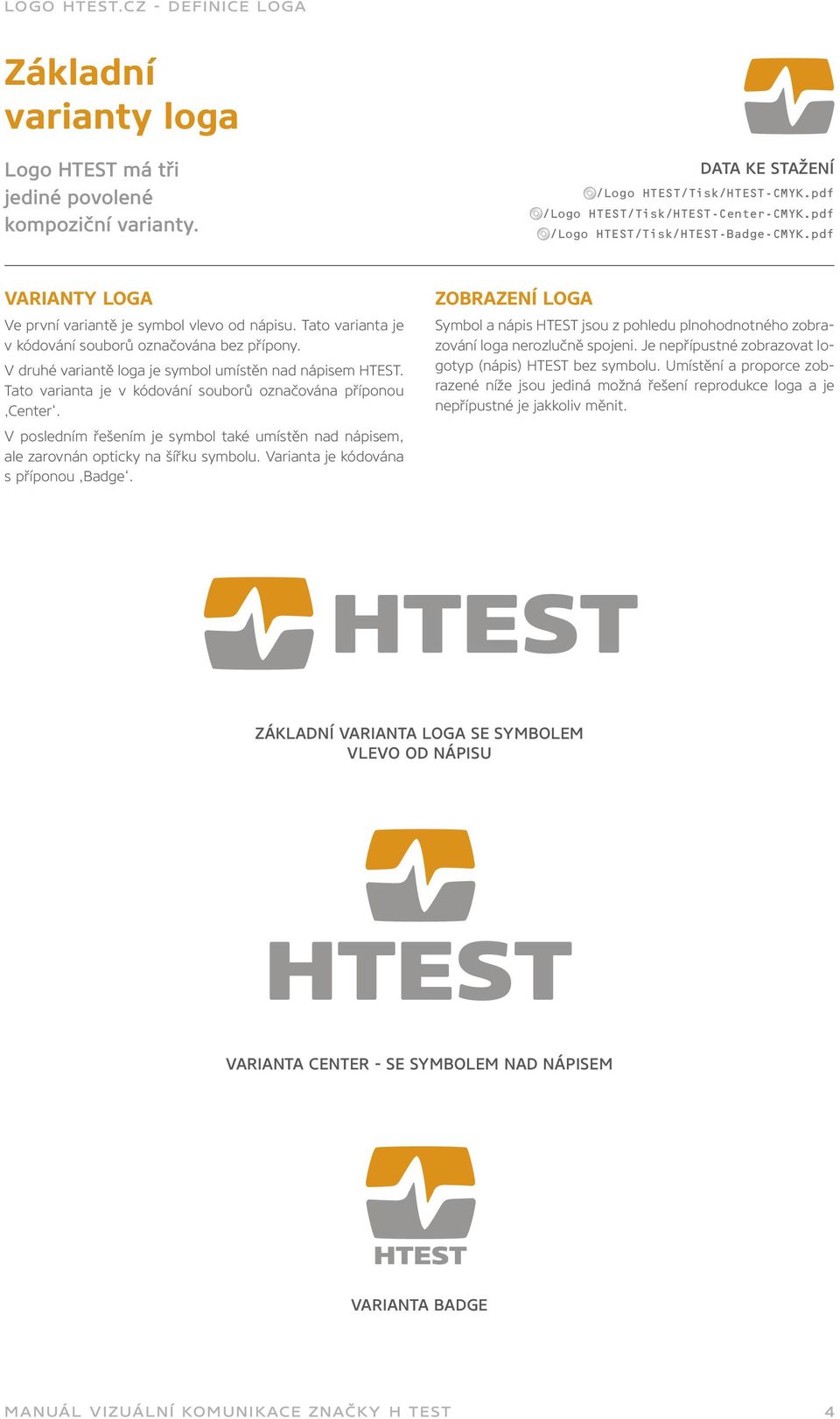 V druhé variantě loga je symbol umístěn nad nápisem HTEST. Tato varianta je v kódování souborů označována příponou Center.