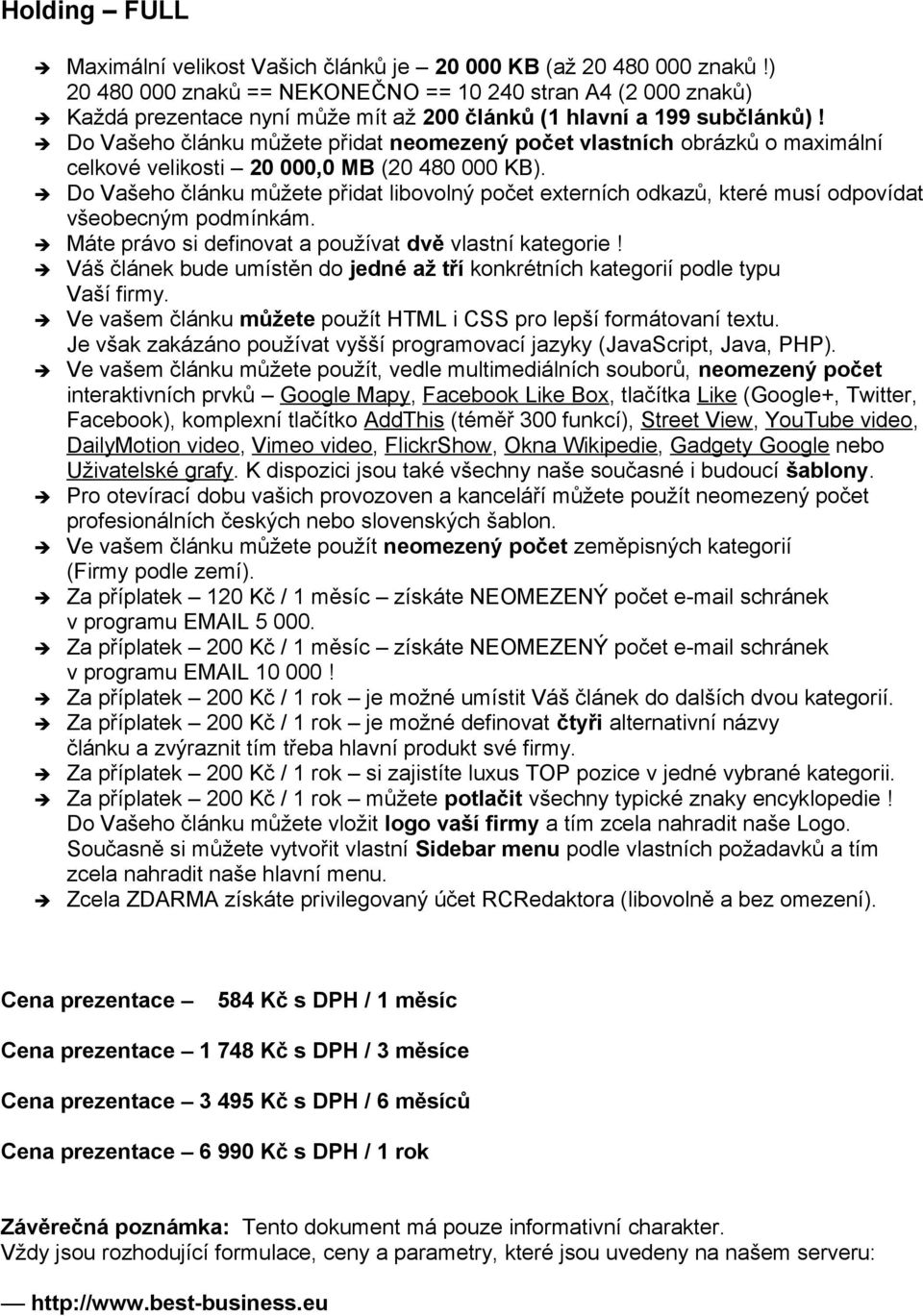 Máte právo si definovat a používat dvě vlastní kategorie! Váš článek bude umístěn do jedné až tří konkrétních kategorií podle typu Vaší firmy.