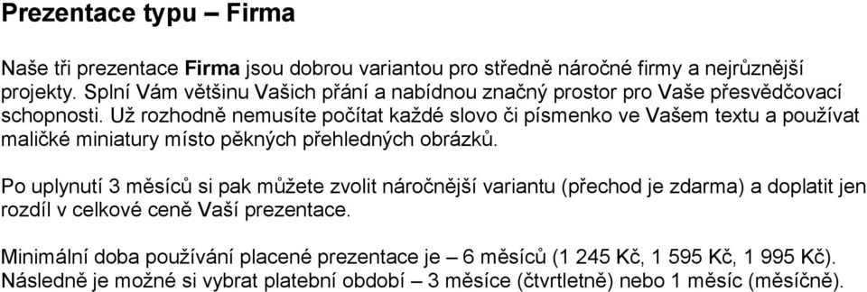 Už rozhodně nemusíte počítat každé slovo či písmenko ve Vašem textu a používat maličké miniatury místo pěkných přehledných obrázků.