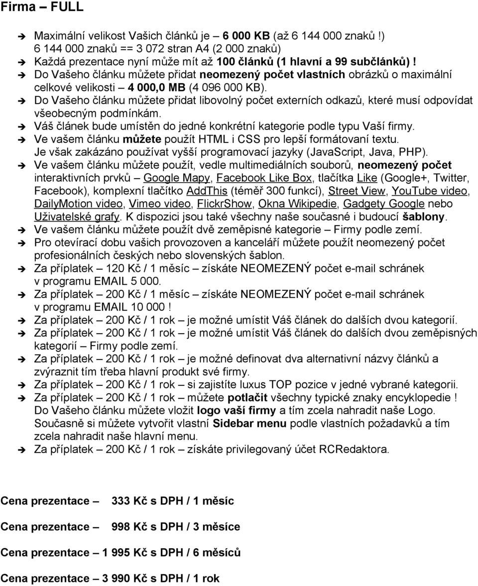 Za příplatek 200 Kč / 1 rok je možné umístit Váš článek do dalších dvou zeměpisných kategorií Firmy podle zemí.