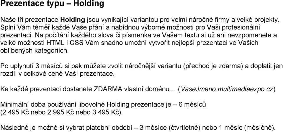 Na počítání každého slova či písmenka ve Vašem textu si už ani nevzpomenete a velké možnosti HTML i CSS Vám snadno umožní vytvořit nejlepší prezentaci ve Vašich oblíbených kategoriích.