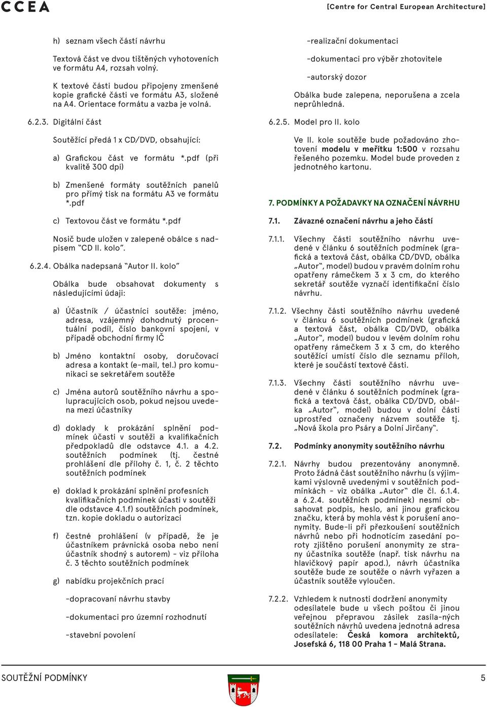 pdf (při kvalitě 300 dpi) b) Zmenšené formáty soutěžních panelů pro přímý tisk na formátu A3 ve formátu *.pdf c) Textovou část ve formátu *.pdf Nosič bude uložen v zalepené obálce s nadpisem CD II.