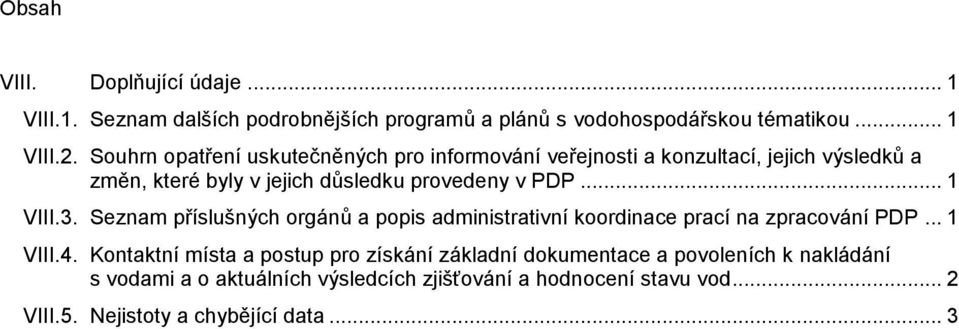 .. 1 VIII.3. Seznam příslušných orgánů a popis administrativní koordinace prací na zpracování PDP... 1 VIII.4.