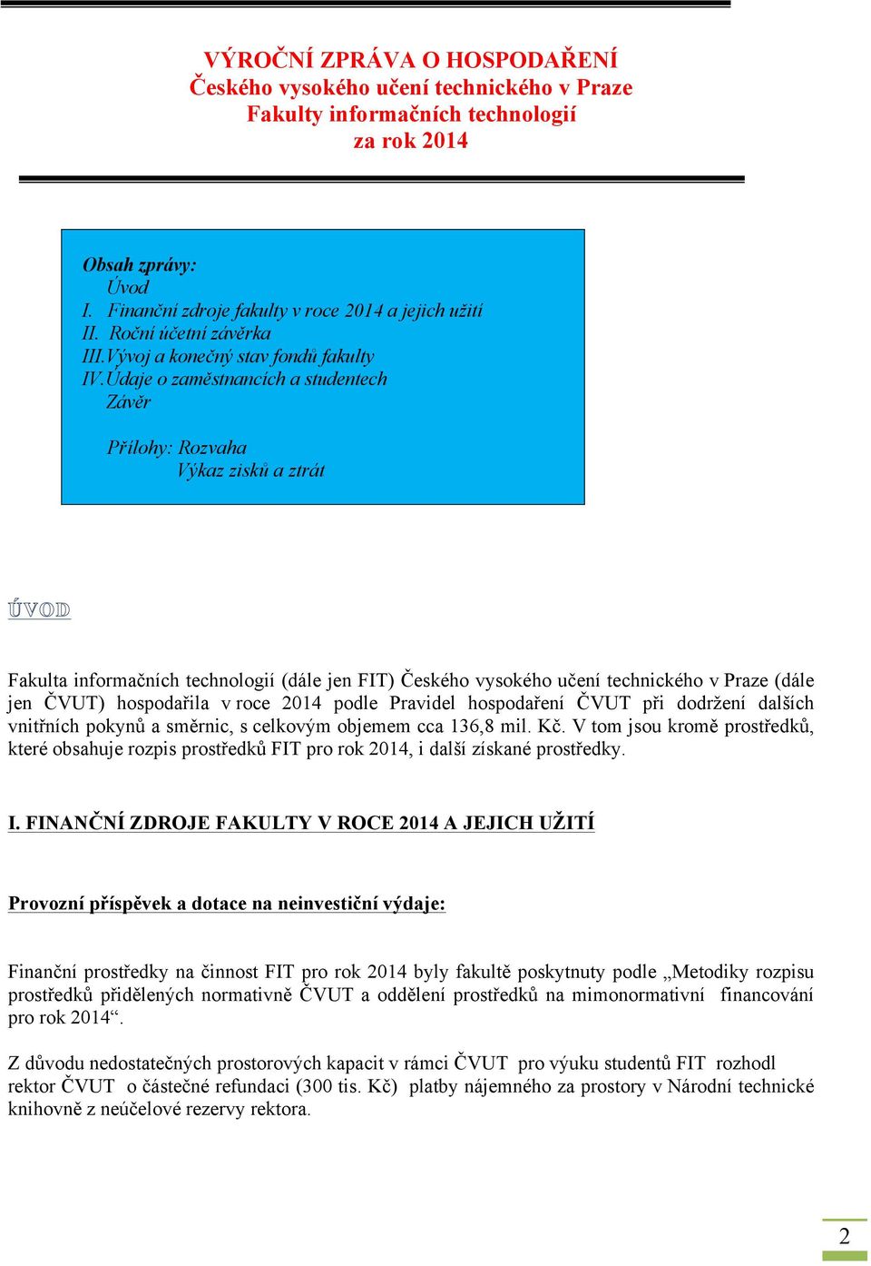 Údaje o zaměstnancích a studentech Závěr Přílohy: Rozvaha Výkaz zisků a ztrát ÚVOD Fakulta informačních technologií (dále jen FIT) Českého vysokého učení technického v Praze (dále jen ČVUT)