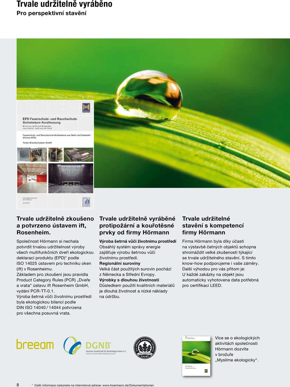 Společnost Hörmann si nechala potvrdit trvalou udržitelnost výroby všech multifunkčních dveří ekologickou deklarací produktu (EPD)* podle ISO 14025 ústavem pro techniku oken (ift) v Rosenheimu.