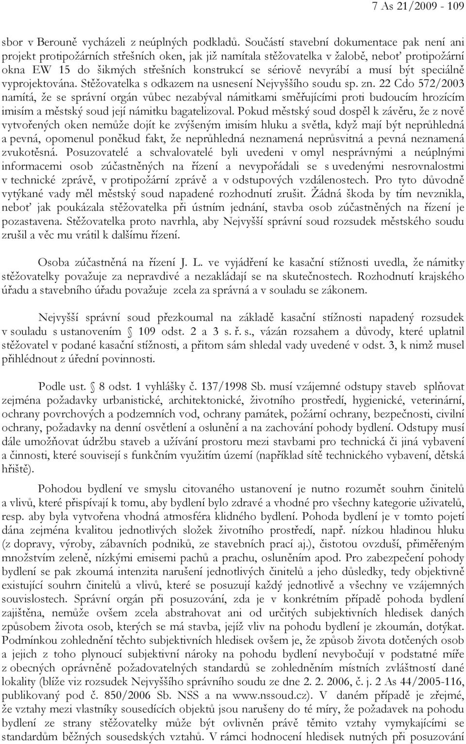 nevyrábí a musí být speciálně vyprojektována. Stěžovatelka s odkazem na usnesení Nejvyššího soudu sp. zn.