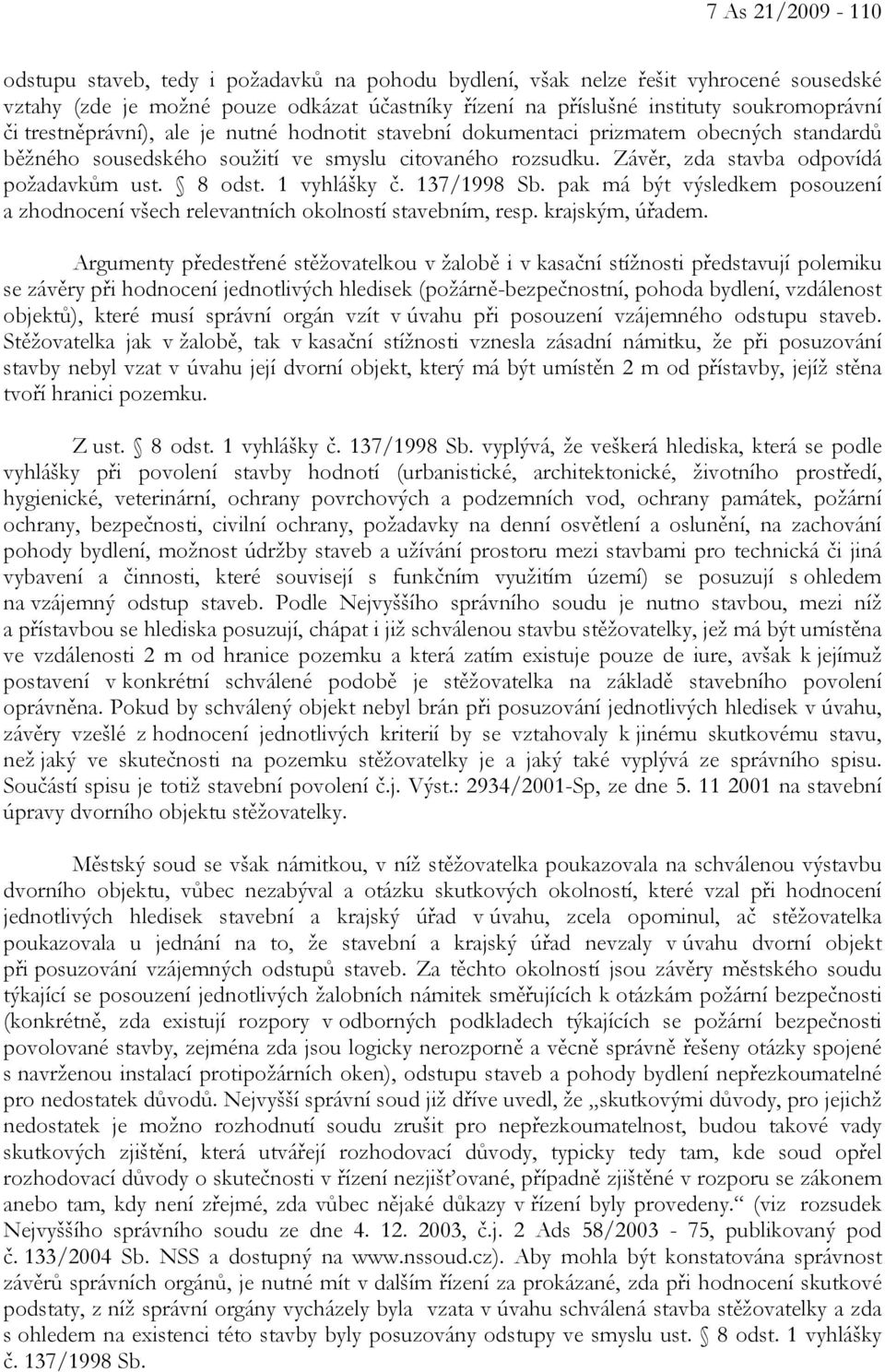 1 vyhlášky č. 137/1998 Sb. pak má být výsledkem posouzení a zhodnocení všech relevantních okolností stavebním, resp. krajským, úřadem.