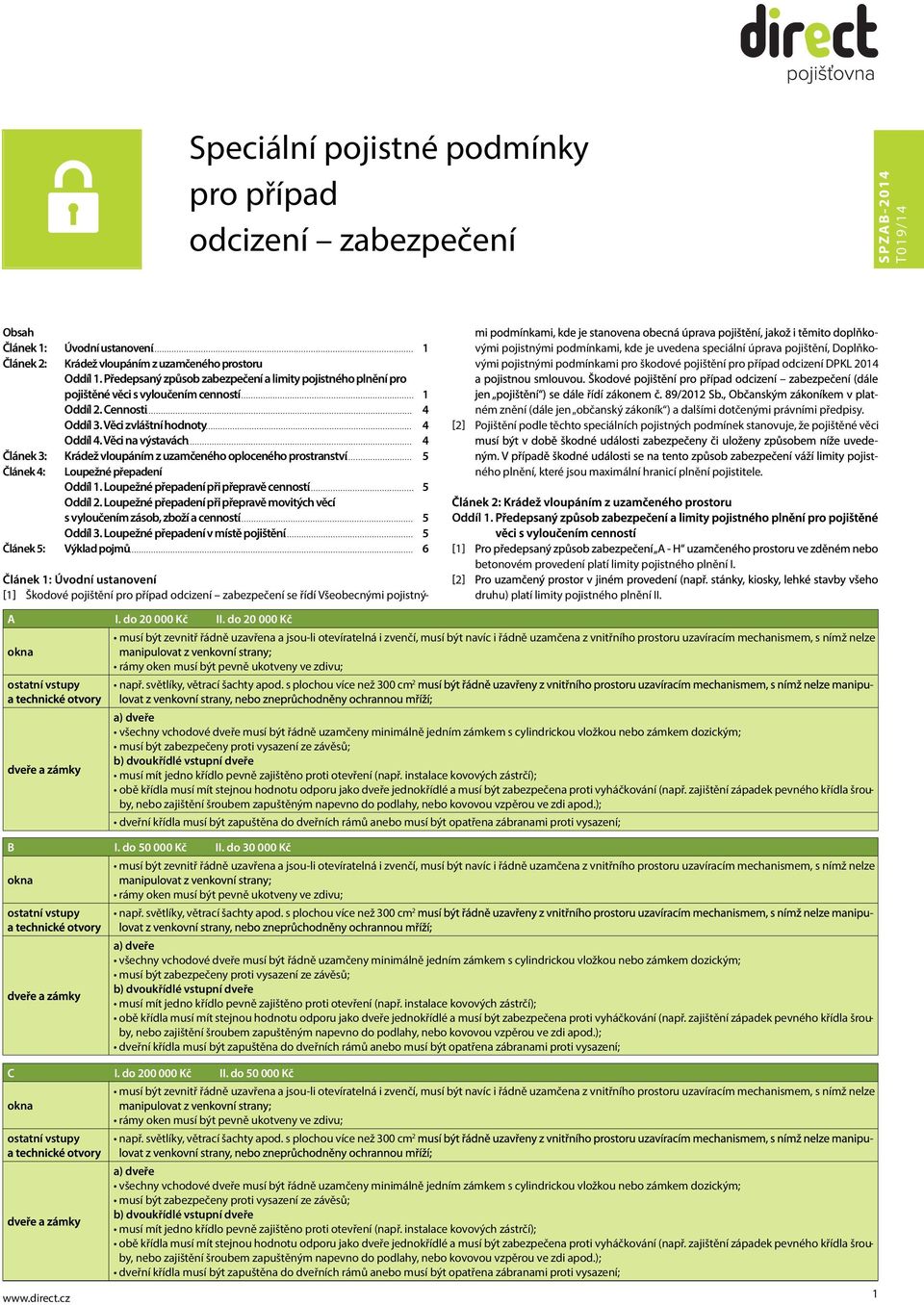 Věci na výstavách 4 Článek : Krádež vloupáním z uzamčeného oploceného prostranství 5 Článek 4: Loupežné přepadení Oddíl 1. Loupežné přepadení při přepravě cenností 5 Oddíl 2.