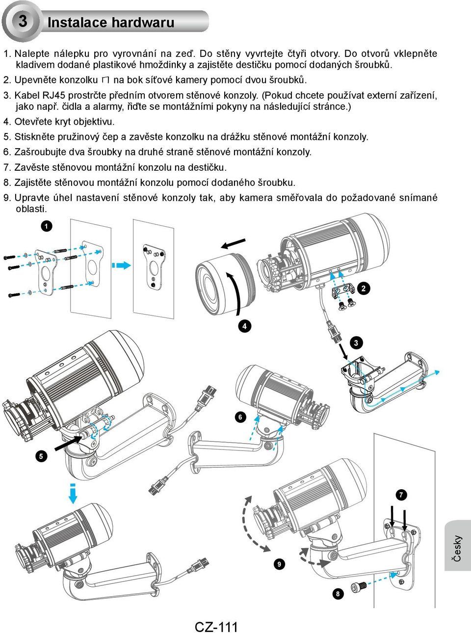 čidla a alarmy, řiďte se montážními pokyny na následující stránce.) 4. Otevřete kryt objektivu. 5. Stiskněte pružinový čep a zavěste konzolku na drážku stěnové montážní konzoly. 6.