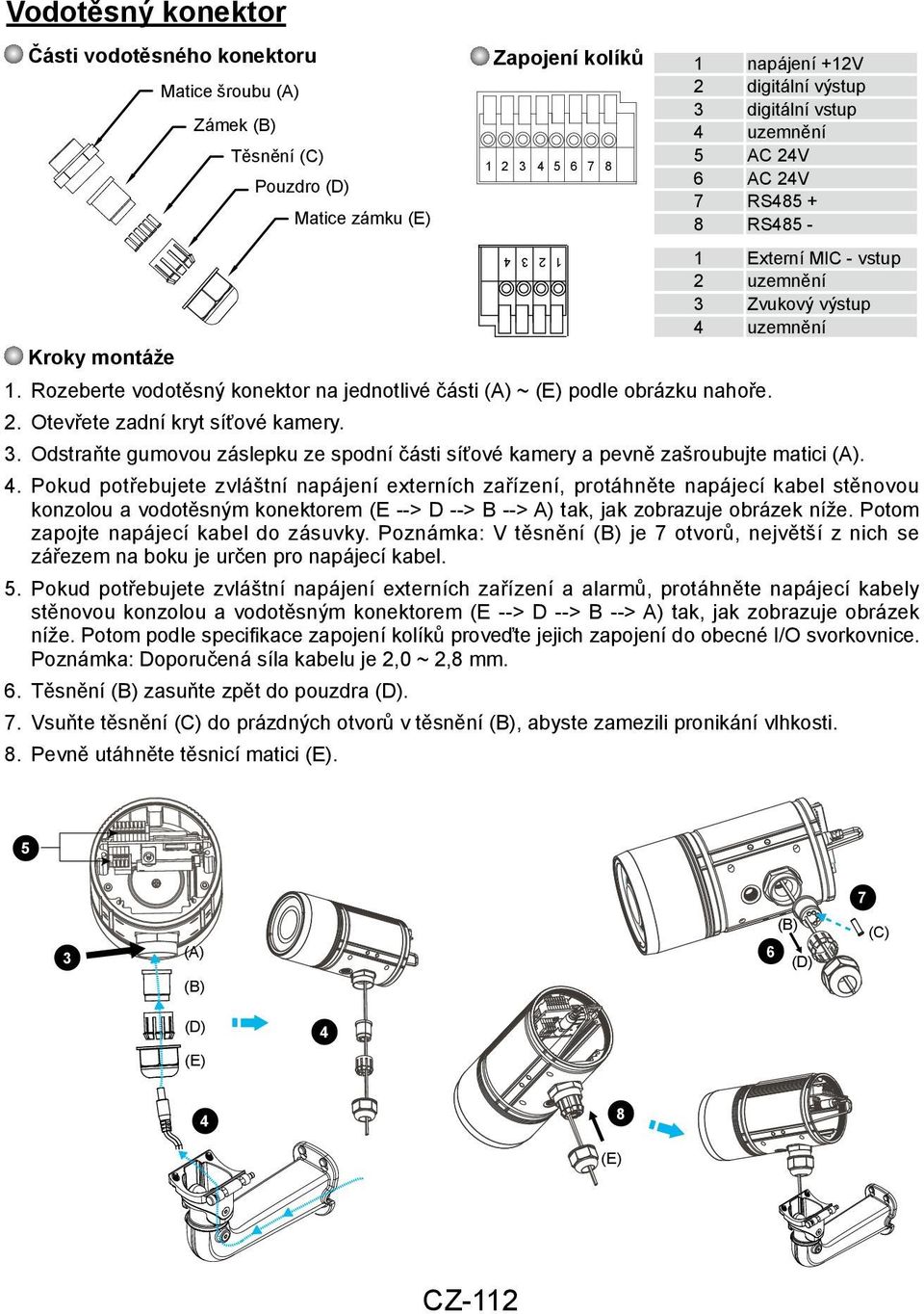 Rozeberte vodotěsný konektor na jednotlivé části (A) ~ (E) podle obrázku nahoře. 2. Otevřete zadní kryt síťové kamery.