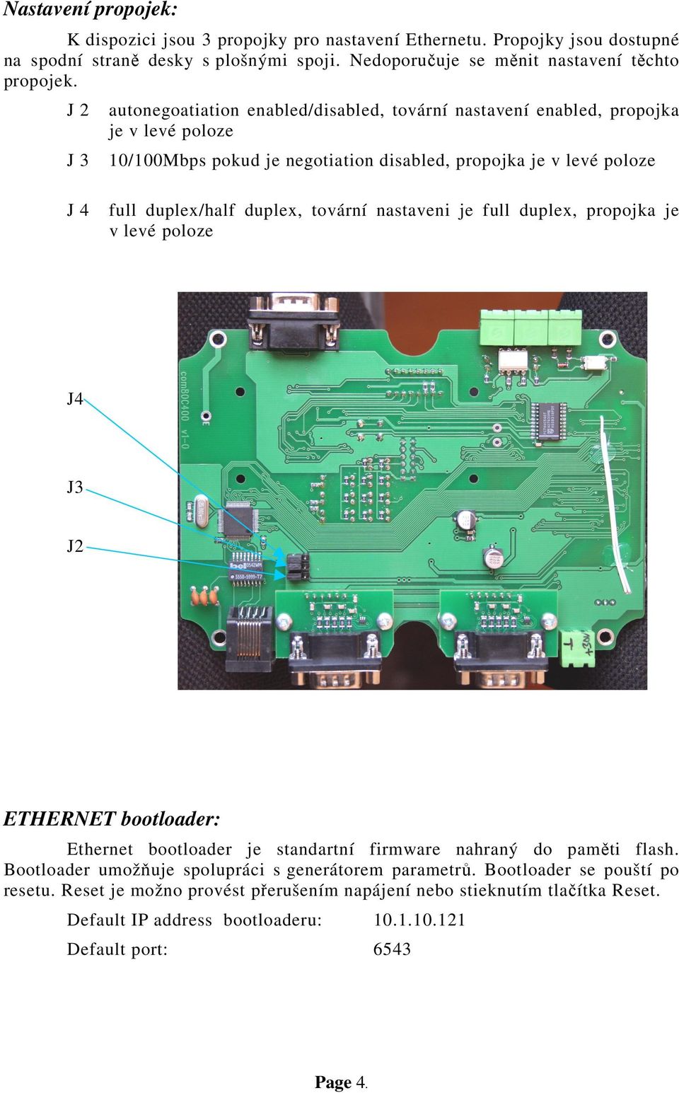 tovární nastaveni je full duplex, propojka je v levé poloze J4 J3 J2 ERNET bootloader: Ethernet bootloader je standartní firmware nahraný do paměti flash.