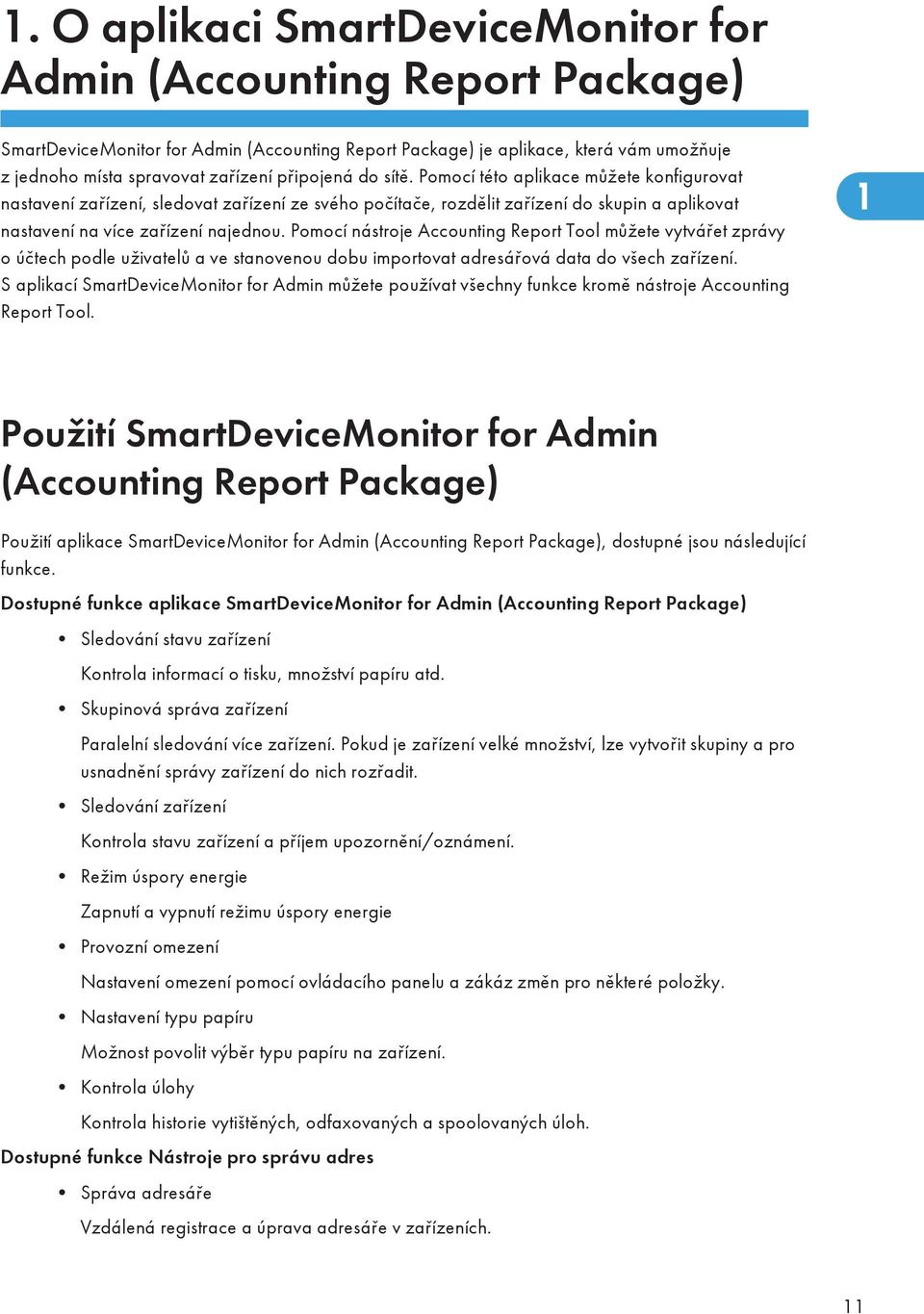 Pomocí nástroje Accounting Report Tool můžete vytvářet zprávy o účtech podle uživatelů a ve stanovenou dobu importovat adresářová data do všech zařízení.