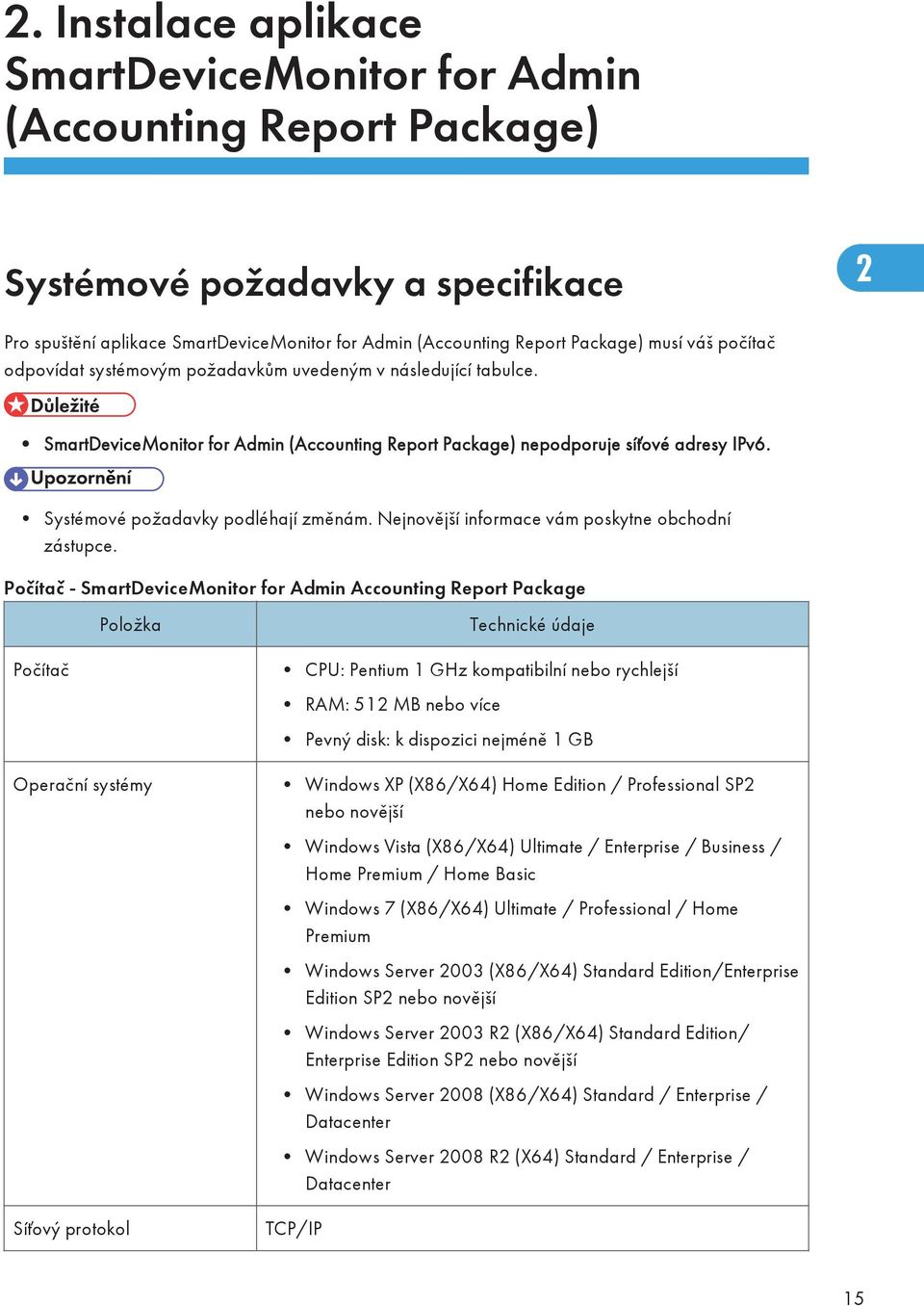 Systémové požadavky podléhají změnám. Nejnovější informace vám poskytne obchodní zástupce.