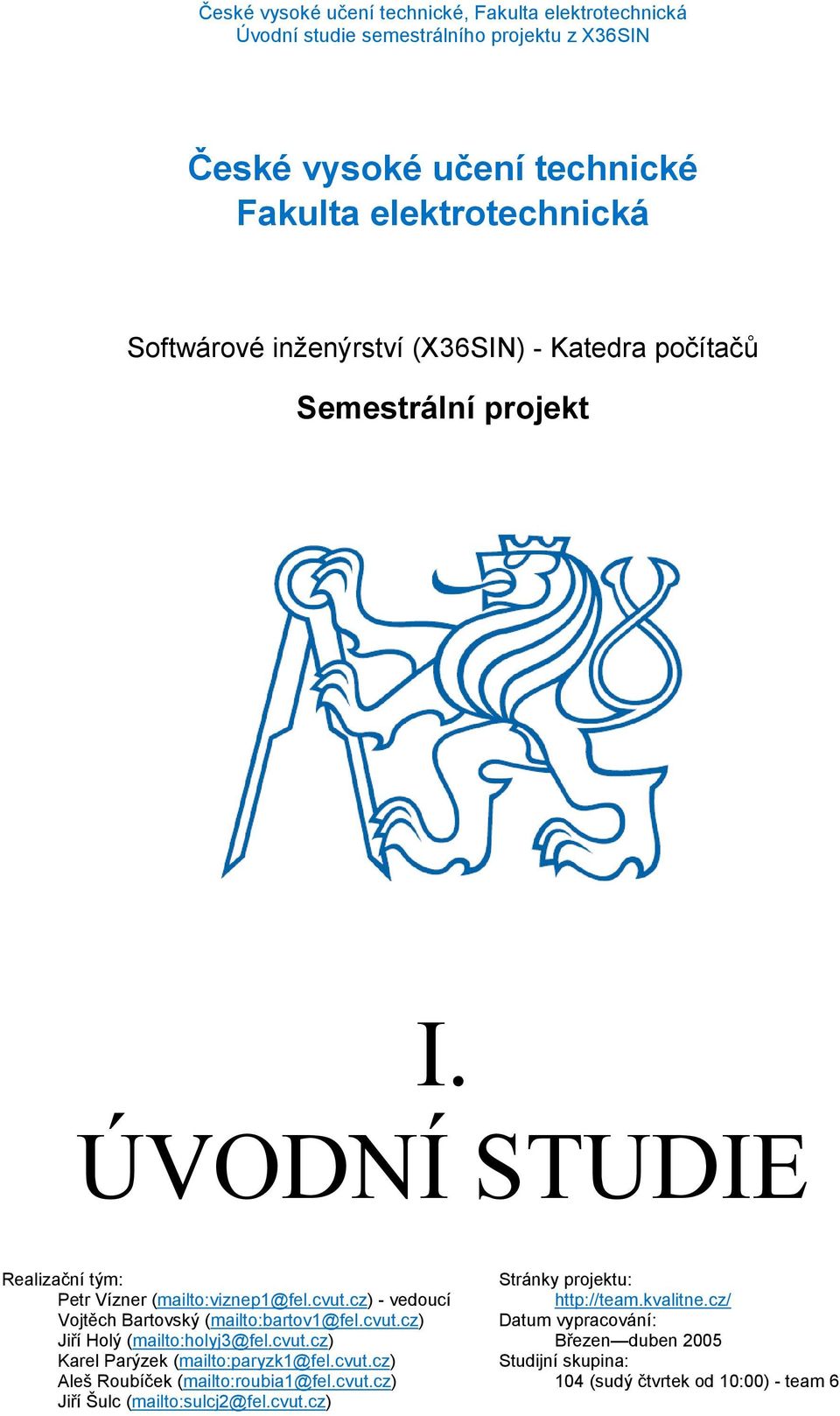 cvut.cz) Karel Parýzek (mailto:paryzk1@fel.cvut.cz) Aleš Roubíček (mailto:roubia1@fel.cvut.cz) Jiří Šulc (mailto:sulcj2@fel.cvut.cz) Stránky projektu: http://team.