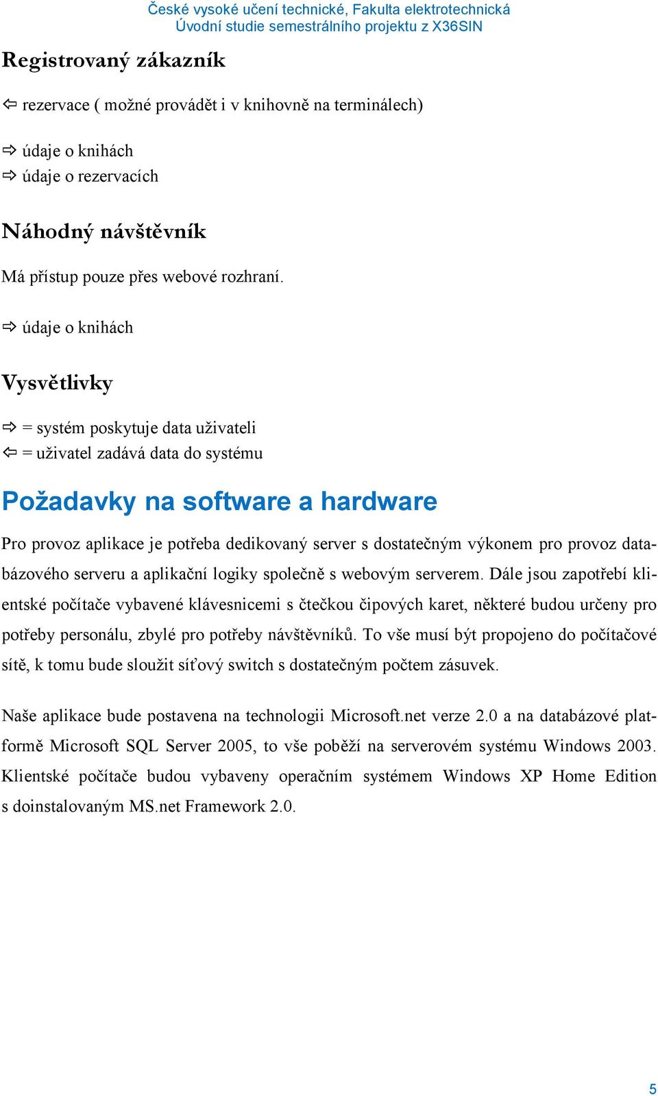pro provoz databázového serveru a aplikační logiky společně s webovým serverem.