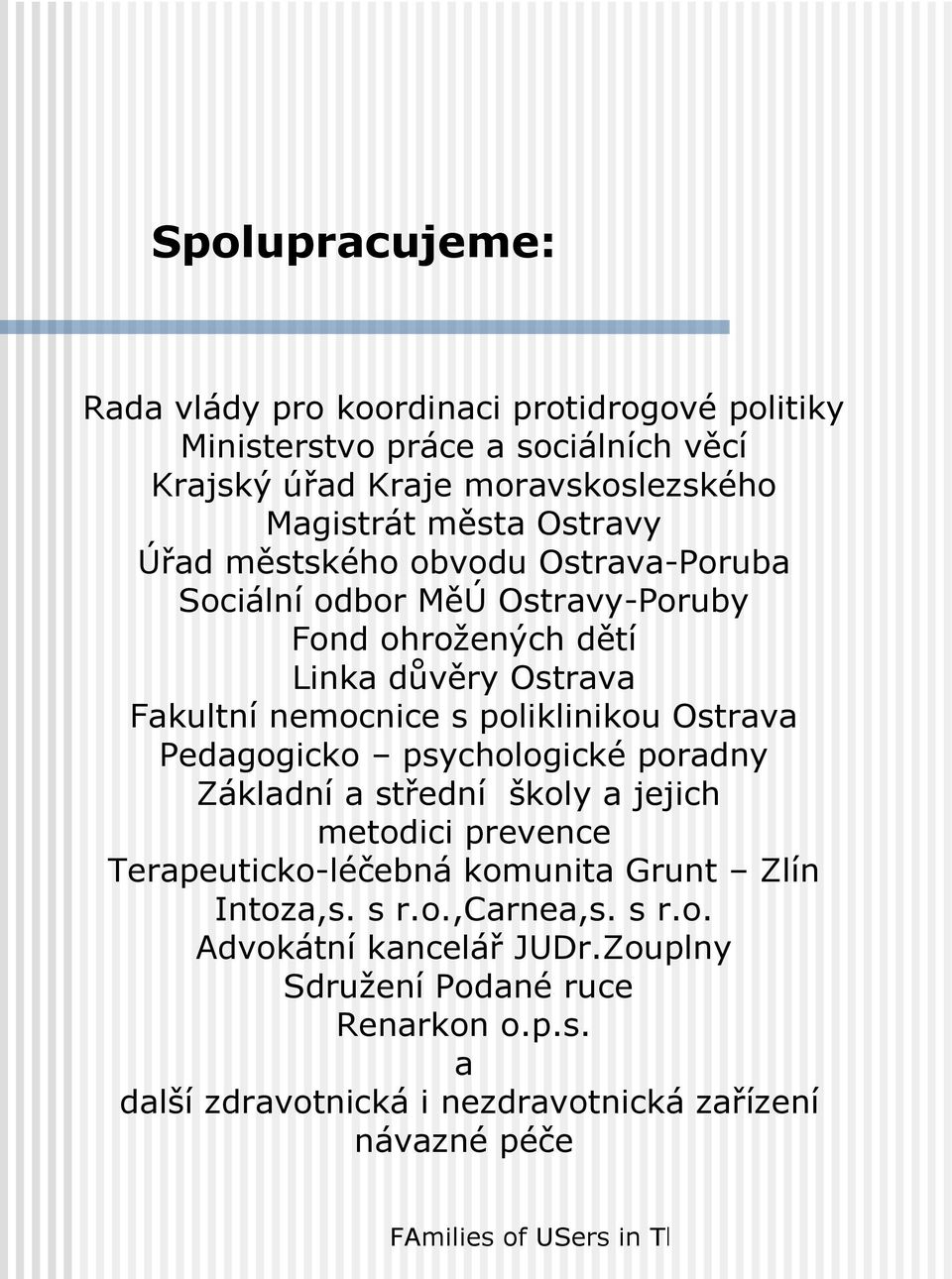 poliklinikou Ostrava Pedagogicko psychologické poradny Základní a střední školy a jejich metodici prevence Terapeuticko-léčebná komunita Grunt Zlín