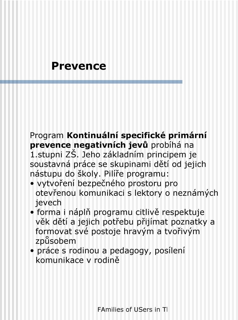 Pilíře programu: vytvoření bezpečného prostoru pro otevřenou komunikaci s lektory o neznámých jevech forma i náplň