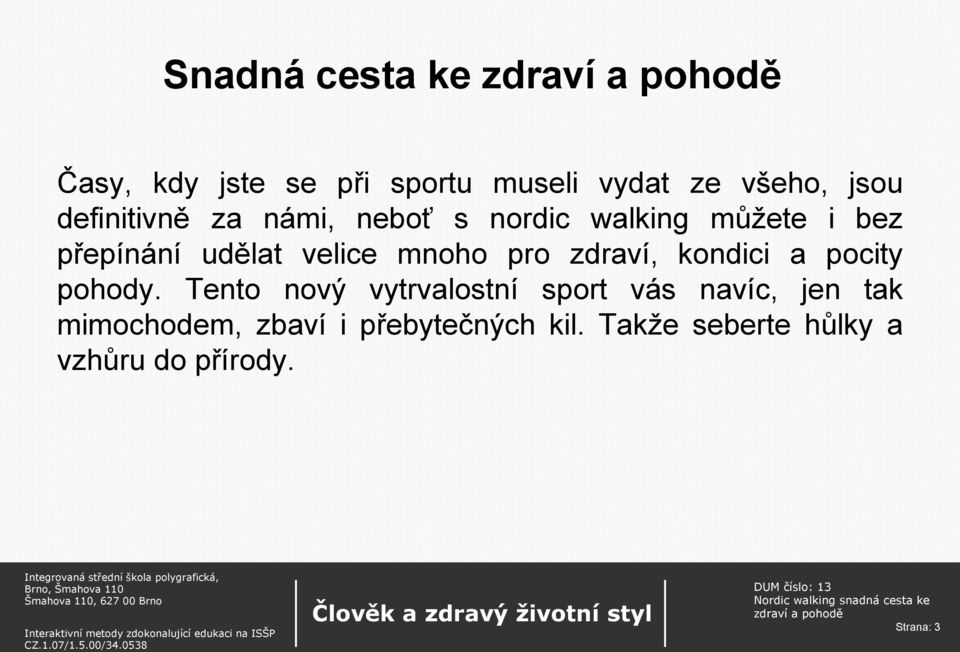 mnoho pro zdraví, kondici a pocity pohody.