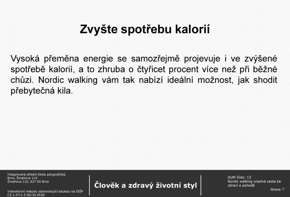 čtyřicet procent více než při běžné chůzi.