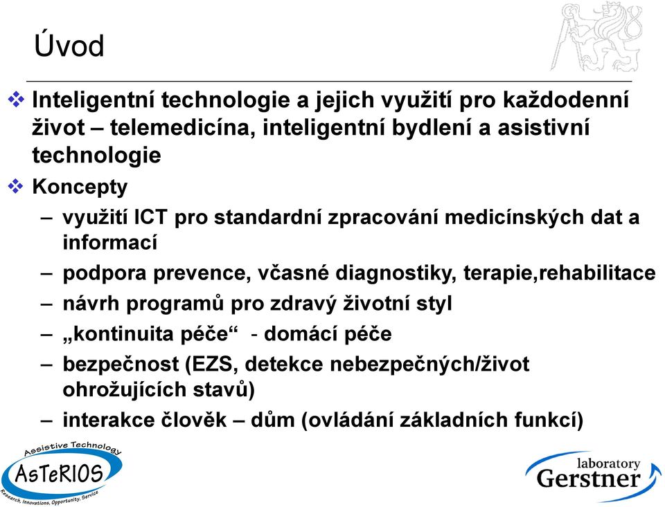 prevence, včasné diagnostiky, terapie,rehabilitace návrh programů pro zdravý životní styl kontinuita péče -