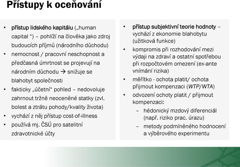 bolest a ztrátu pohody/kvality života) vychází z něj přístup cost-of-illness používá mj.