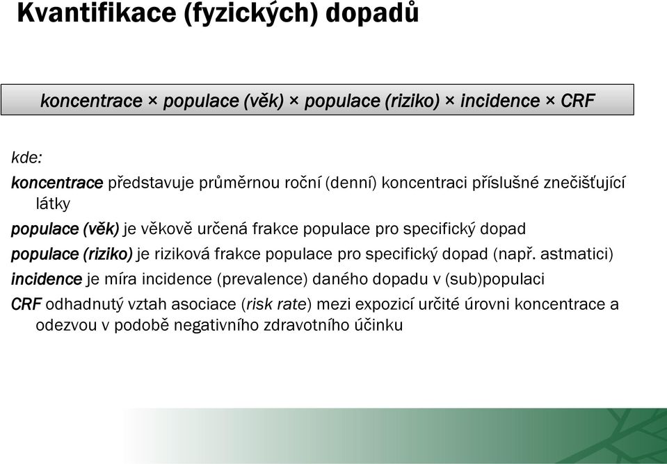 (riziko) je riziková frakce populace pro specifický dopad (např.