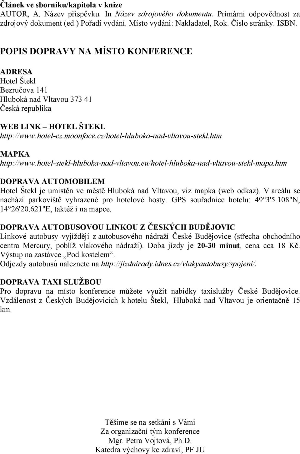 cz/hotel-hluboka-nad-vltavou-stekl.htm MAPKA http://www.hotel-stekl-hluboka-nad-vltavou.eu/hotel-hluboka-nad-vltavou-stekl-mapa.