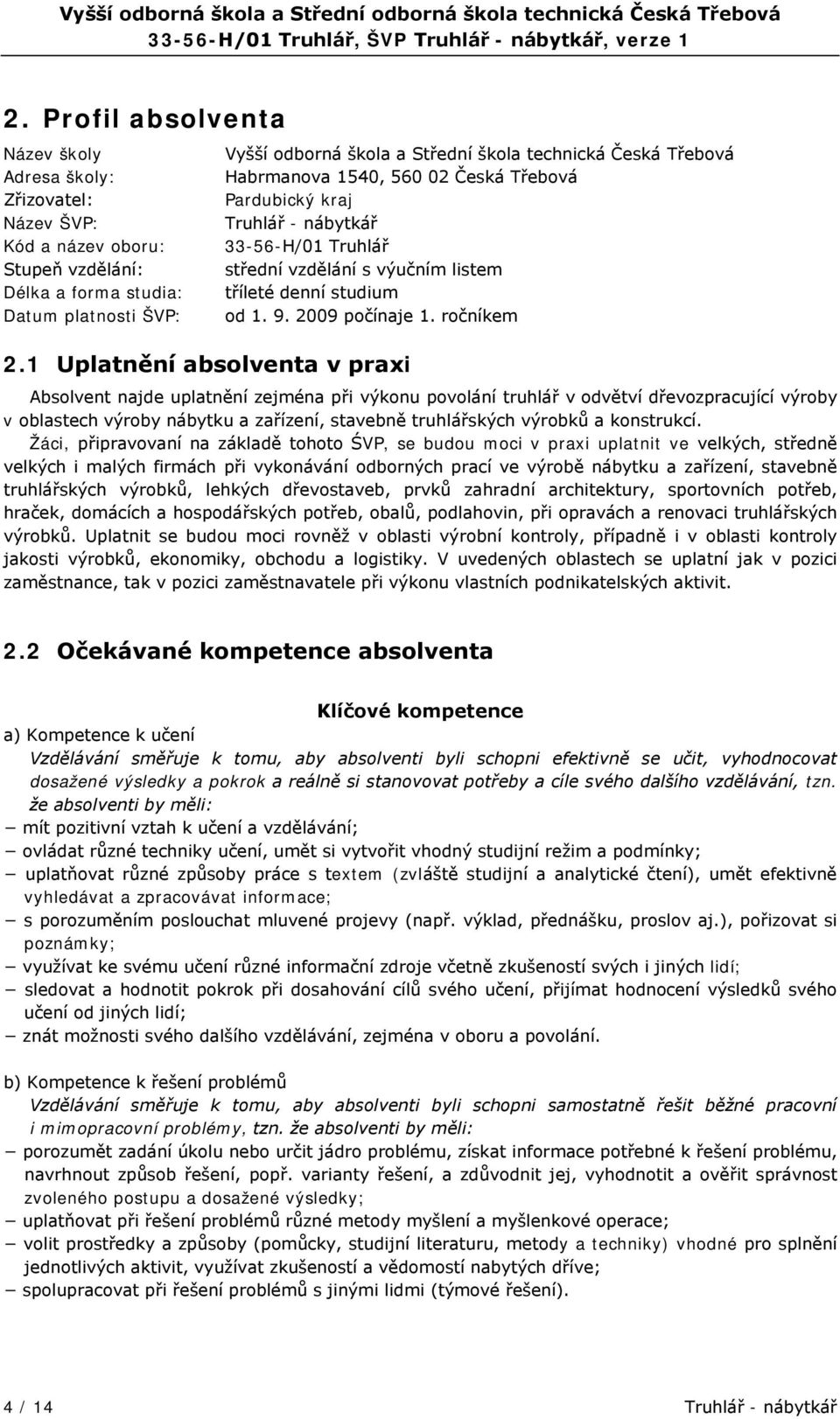 s výučním listem tříleté denní studium od 1. 9. 2009 počínaje 1.