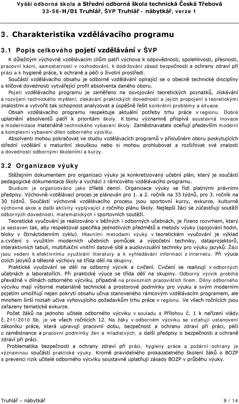 zásad bezpečnosti a ochrany zdraví při práci a k hygieně práce, k ochraně a péči o životní prostředí.