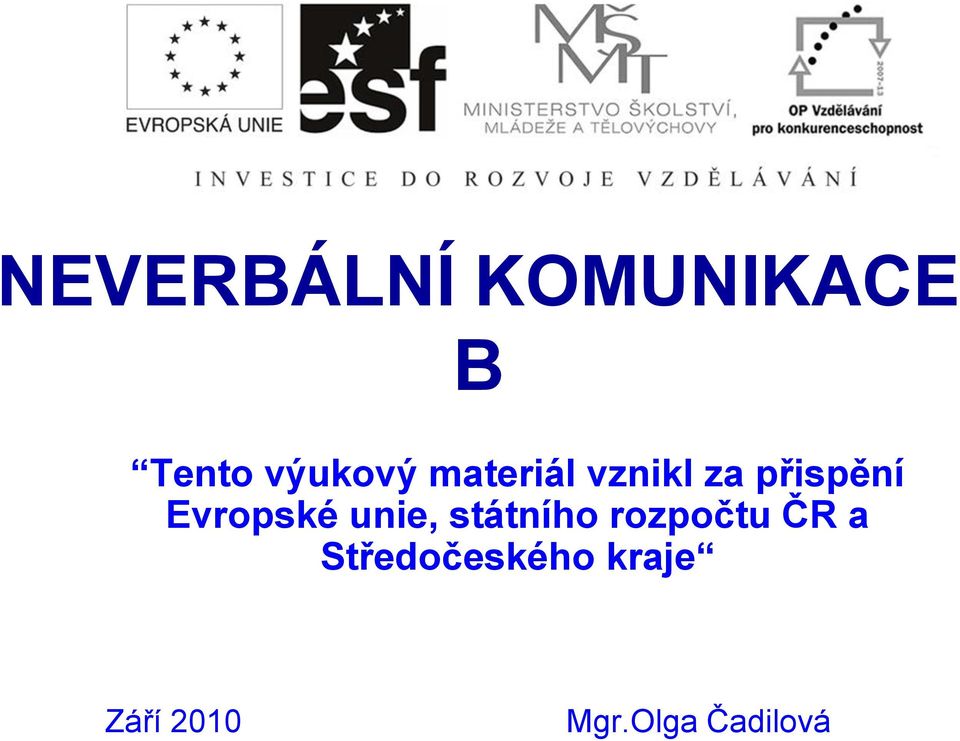 unie, státního rozpočtu ČR a