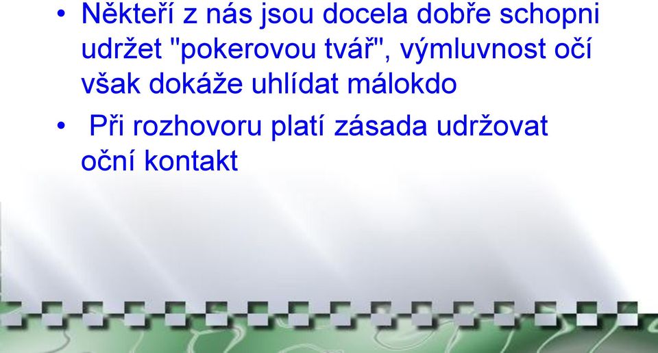 výmluvnost očí však dokáţe uhlídat