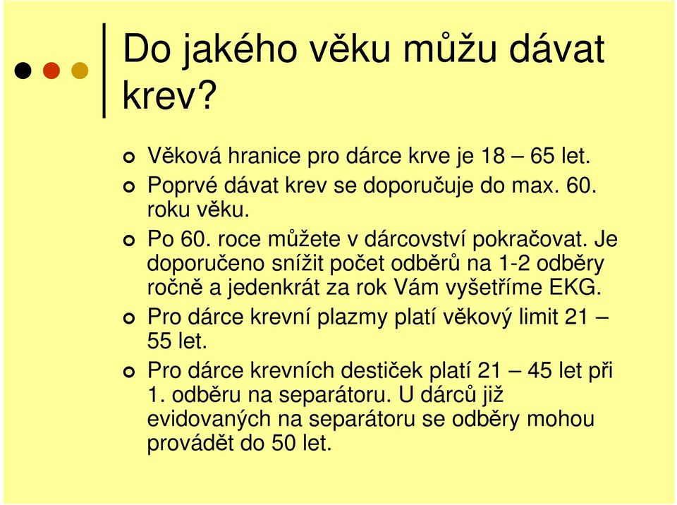 Je doporučeno snížit počet odběrů na 1-2 odběry ročně a jedenkrát za rok Vám vyšetříme EKG.