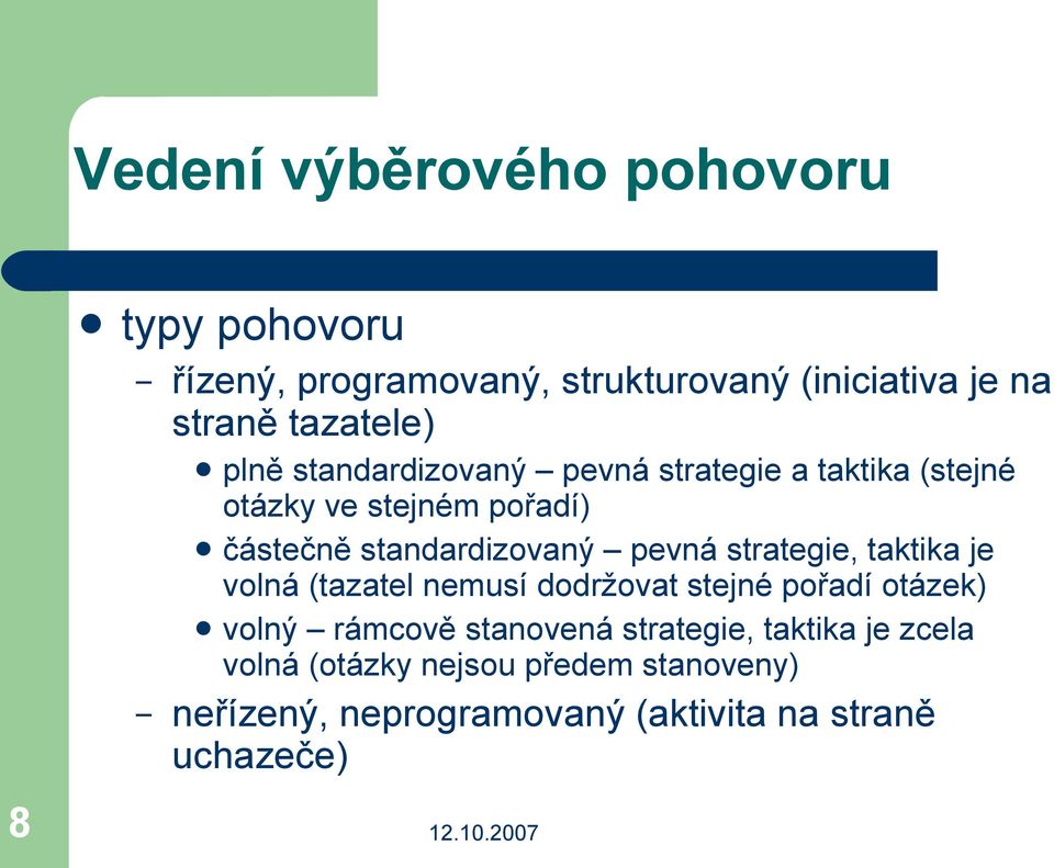 standardizovaný pevná strategie, taktika je volná (tazatel nemusí dodržovat stejné pořadí otázek) volný rámcově