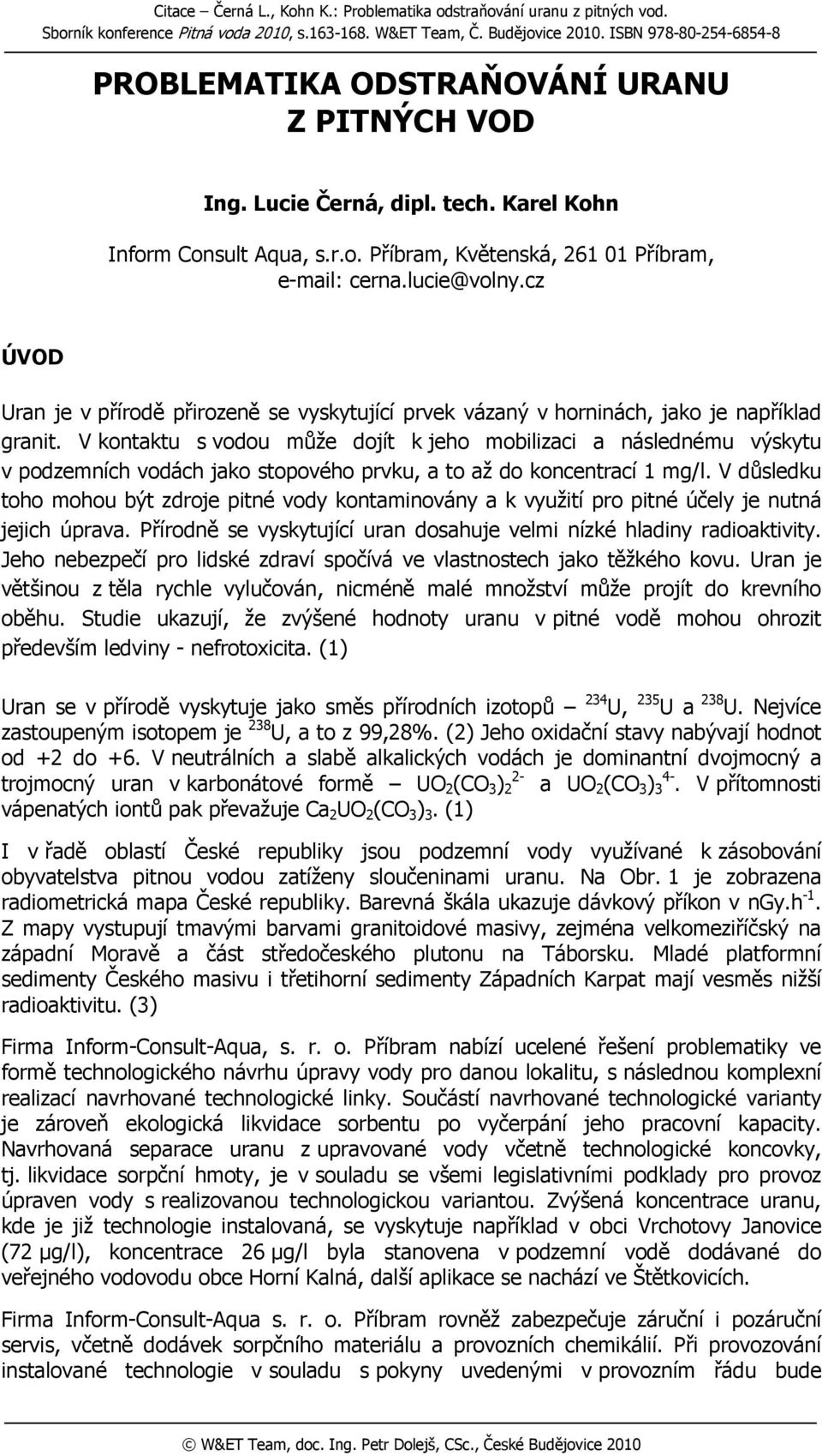 cz ÚVOD Uran je v přírodě přirozeně se vyskytující prvek vázaný v horninách, jako je například granit.