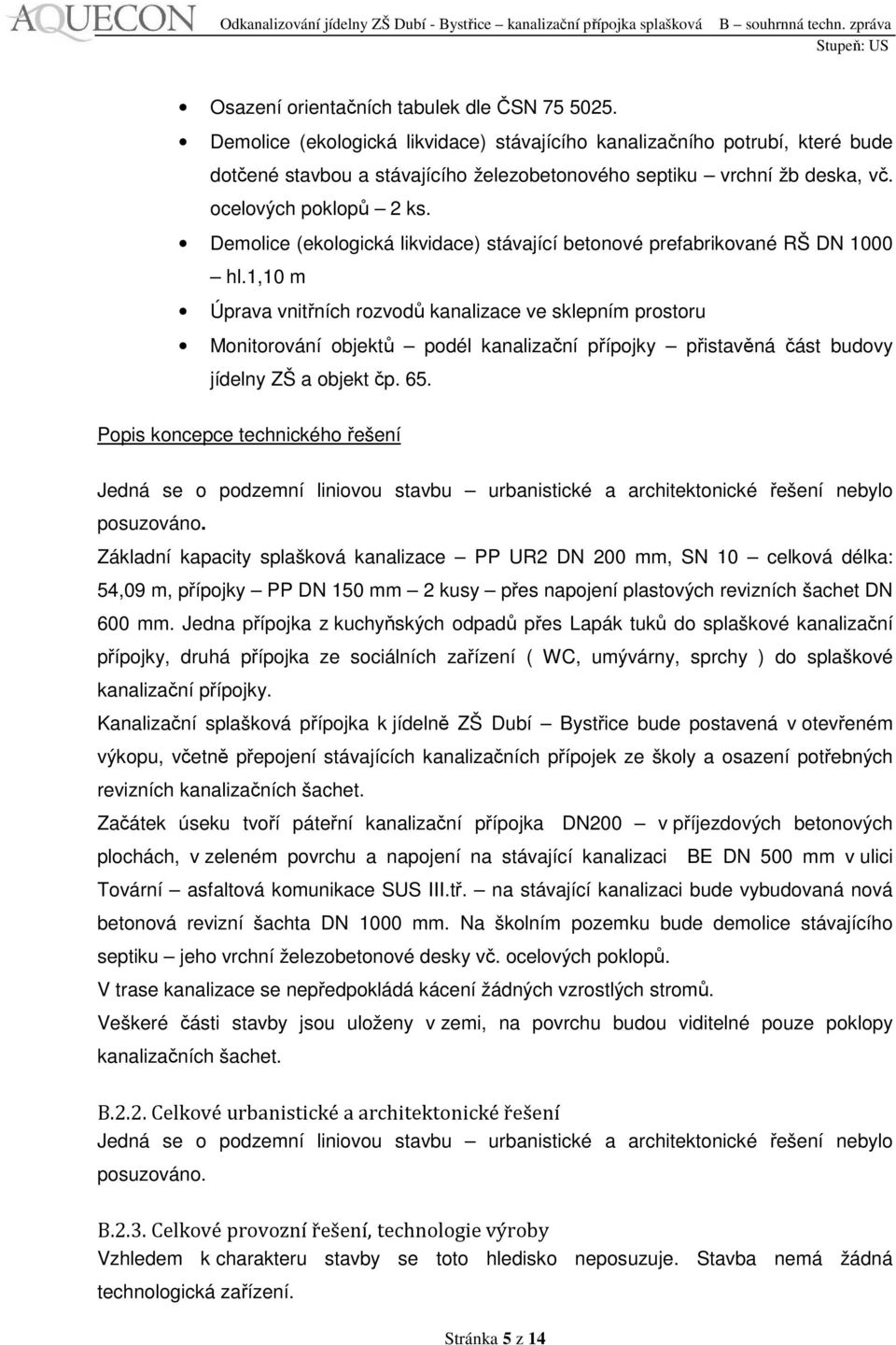 1,10 m Úprava vnitřních rozvodů kanalizace ve sklepním prostoru Monitorování objektů podél kanalizační přípojky přistavěná část budovy jídelny ZŠ a objekt čp. 65.