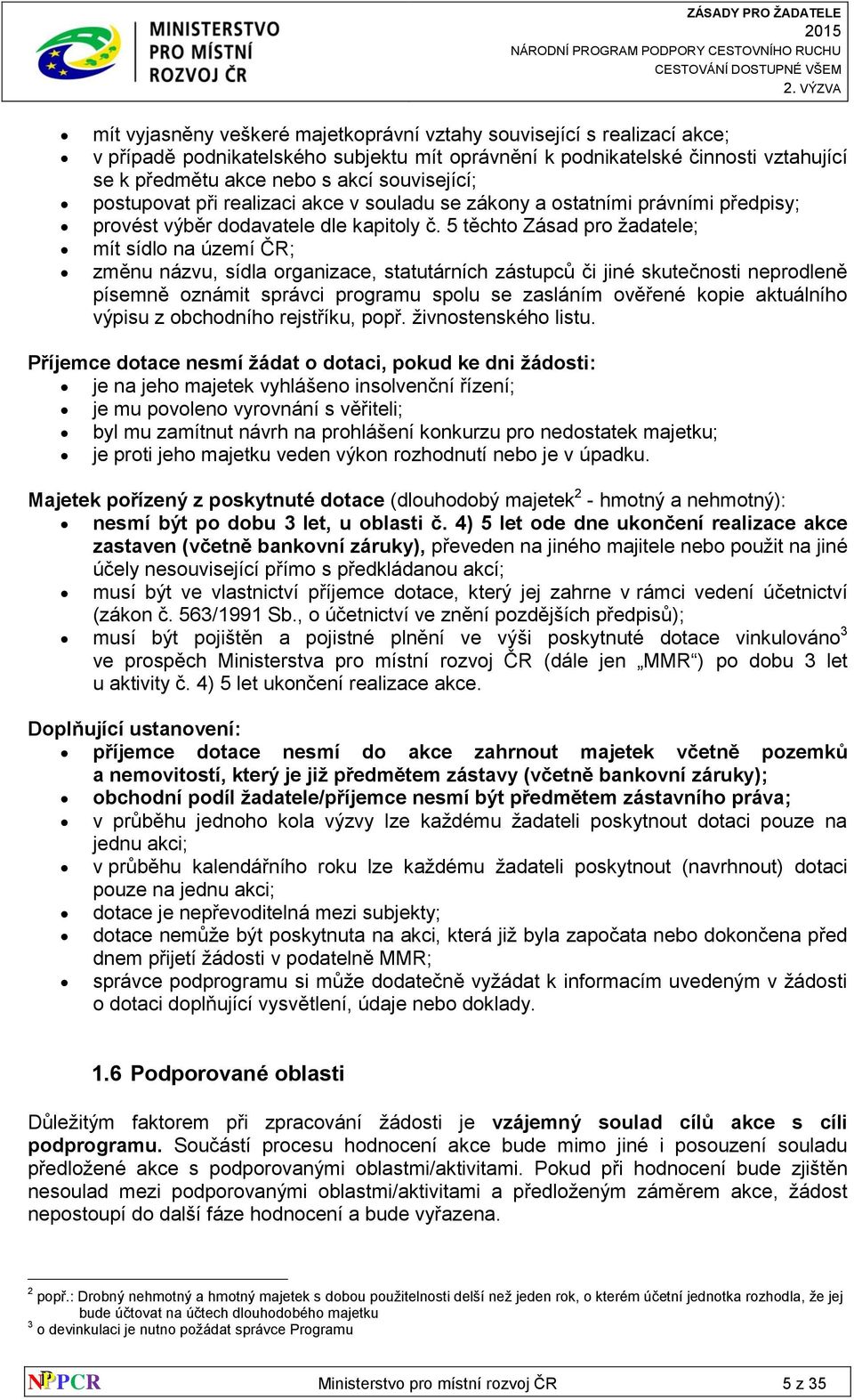 5 těchto Zásad pro žadatele; mít sídlo na území ČR; změnu názvu, sídla organizace, statutárních zástupců či jiné skutečnosti neprodleně písemně oznámit správci programu spolu se zasláním ověřené