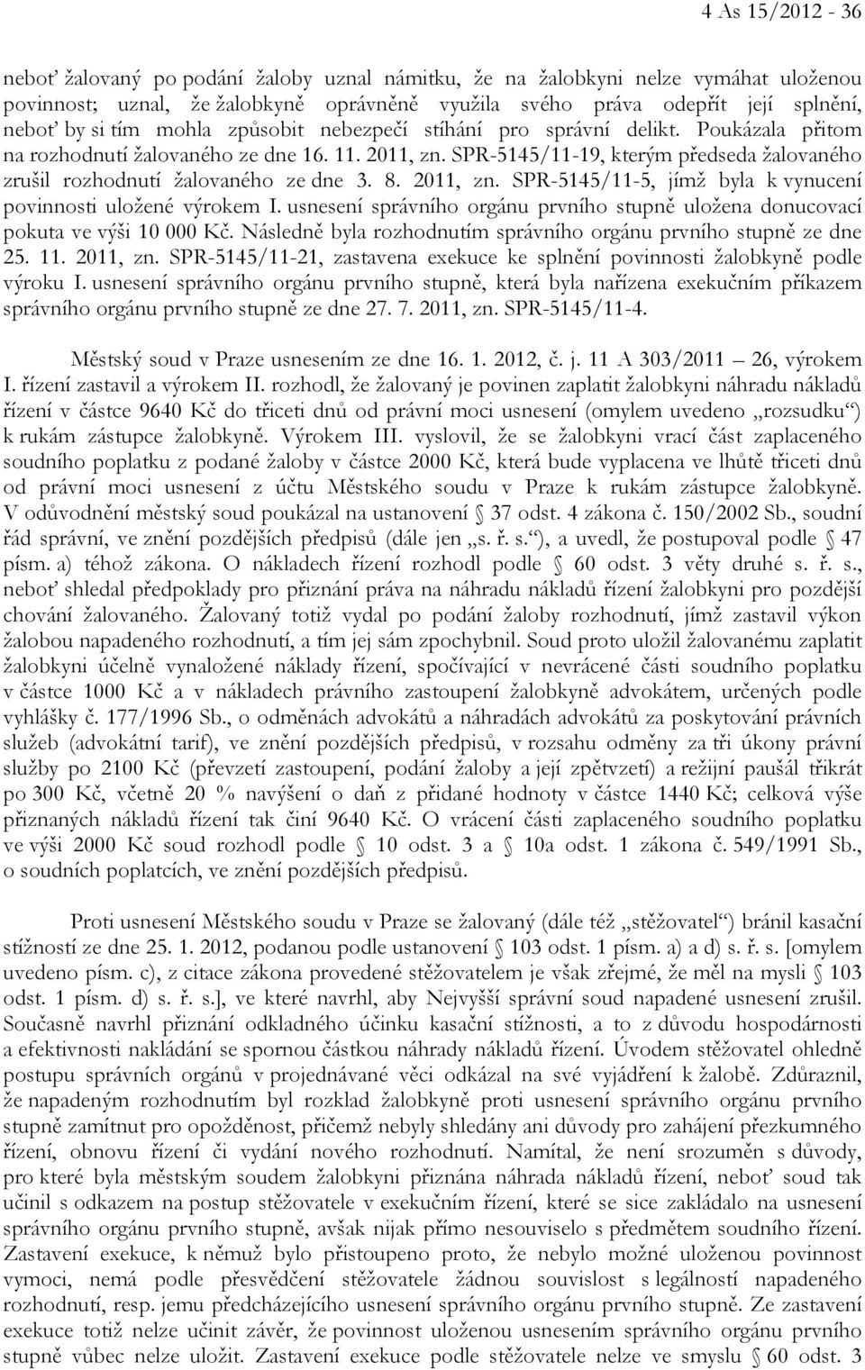 SPR-5145/11-19, kterým předseda žalovaného zrušil rozhodnutí žalovaného ze dne 3. 8. 2011, zn. SPR-5145/11-5, jímž byla k vynucení povinnosti uložené výrokem I.