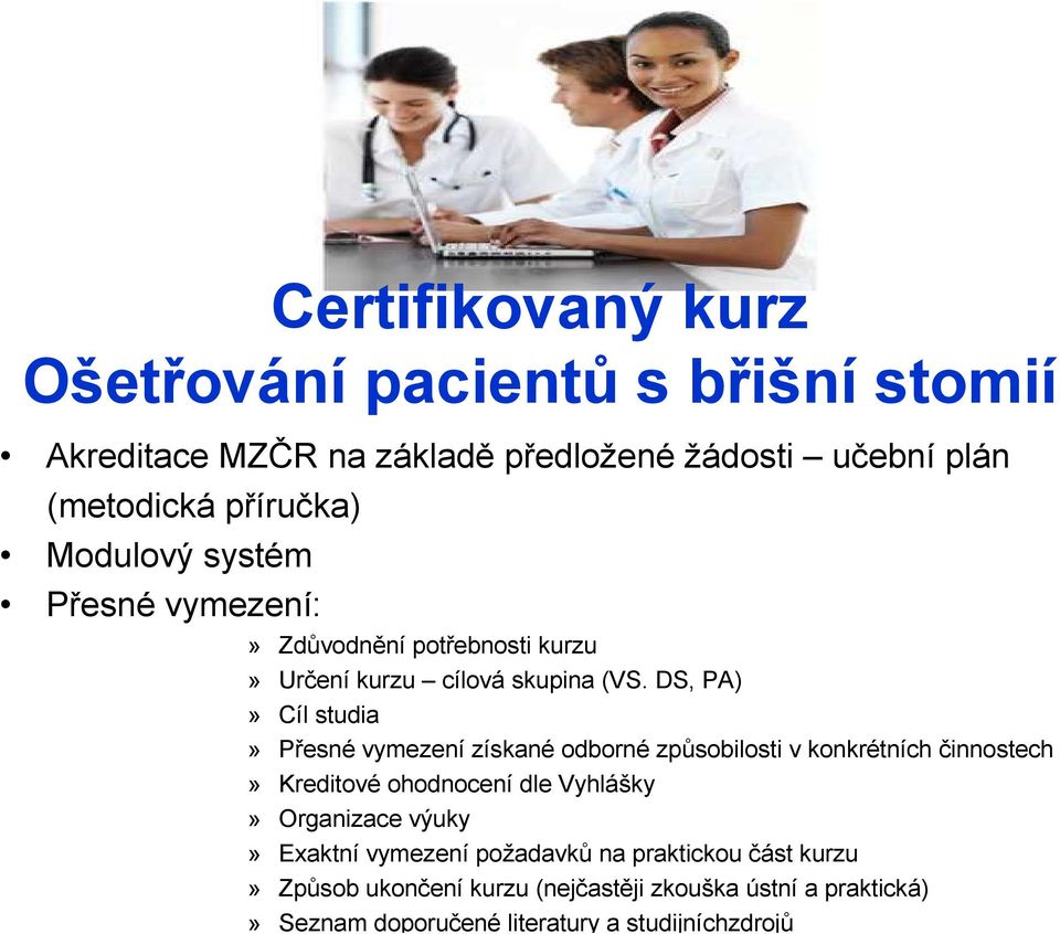 DS, PA)» Cíl studia» Přesné vymezení získané odborné způsobilosti v konkrétních činnostech» Kreditové ohodnocení dle Vyhlášky»