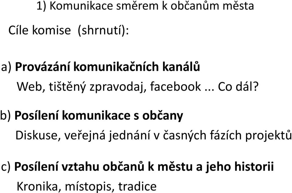 b) Posílení komunikace s občany Diskuse, veřejná jednání v časných fázích