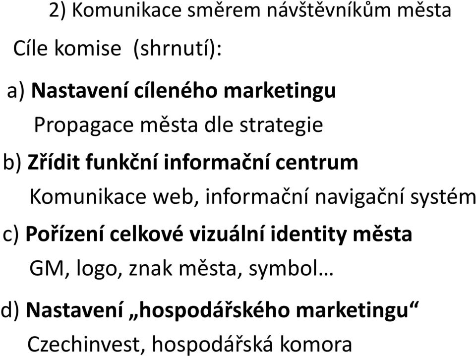 web, informační navigační systém c) Pořízení celkové vizuální identity města GM, logo, znak