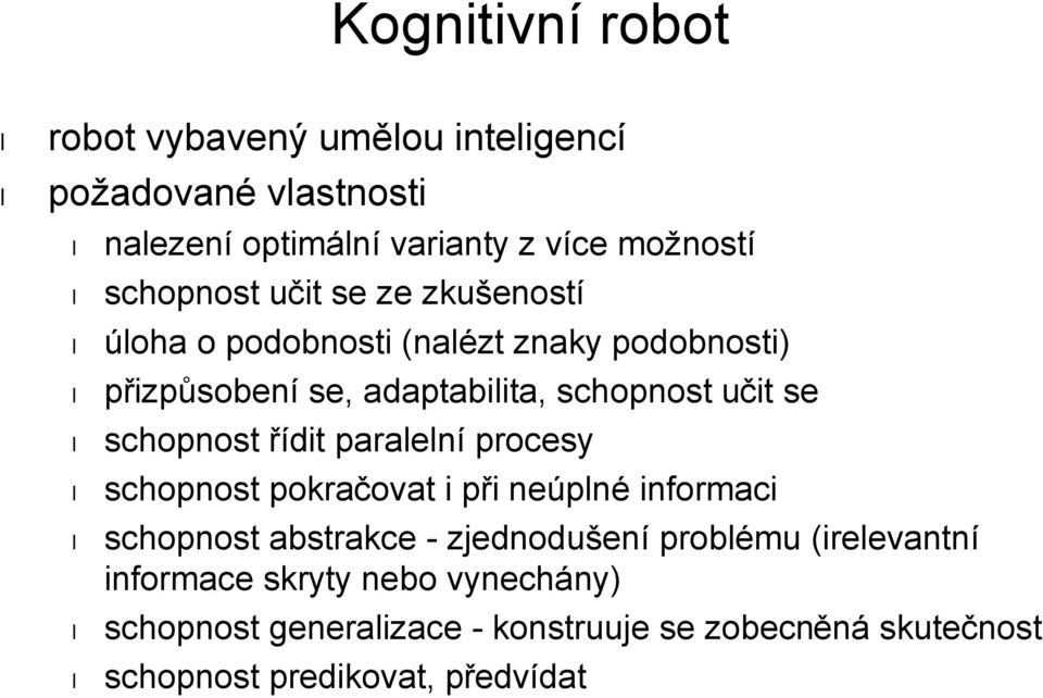 schopnost řídit paralelní procesy schopnost pokračovat i při neúplné informaci schopnost abstrakce - zjednodušení problému