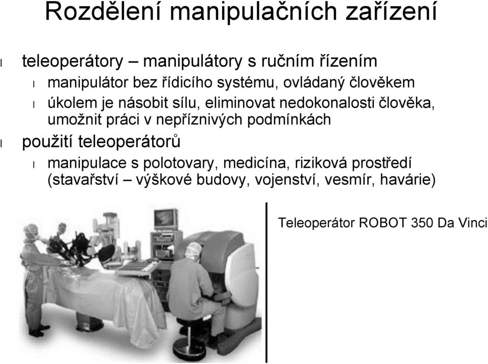 umožnit práci v nepříznivých podmínkách použití teleoperátorů manipulace s polotovary, medicína,