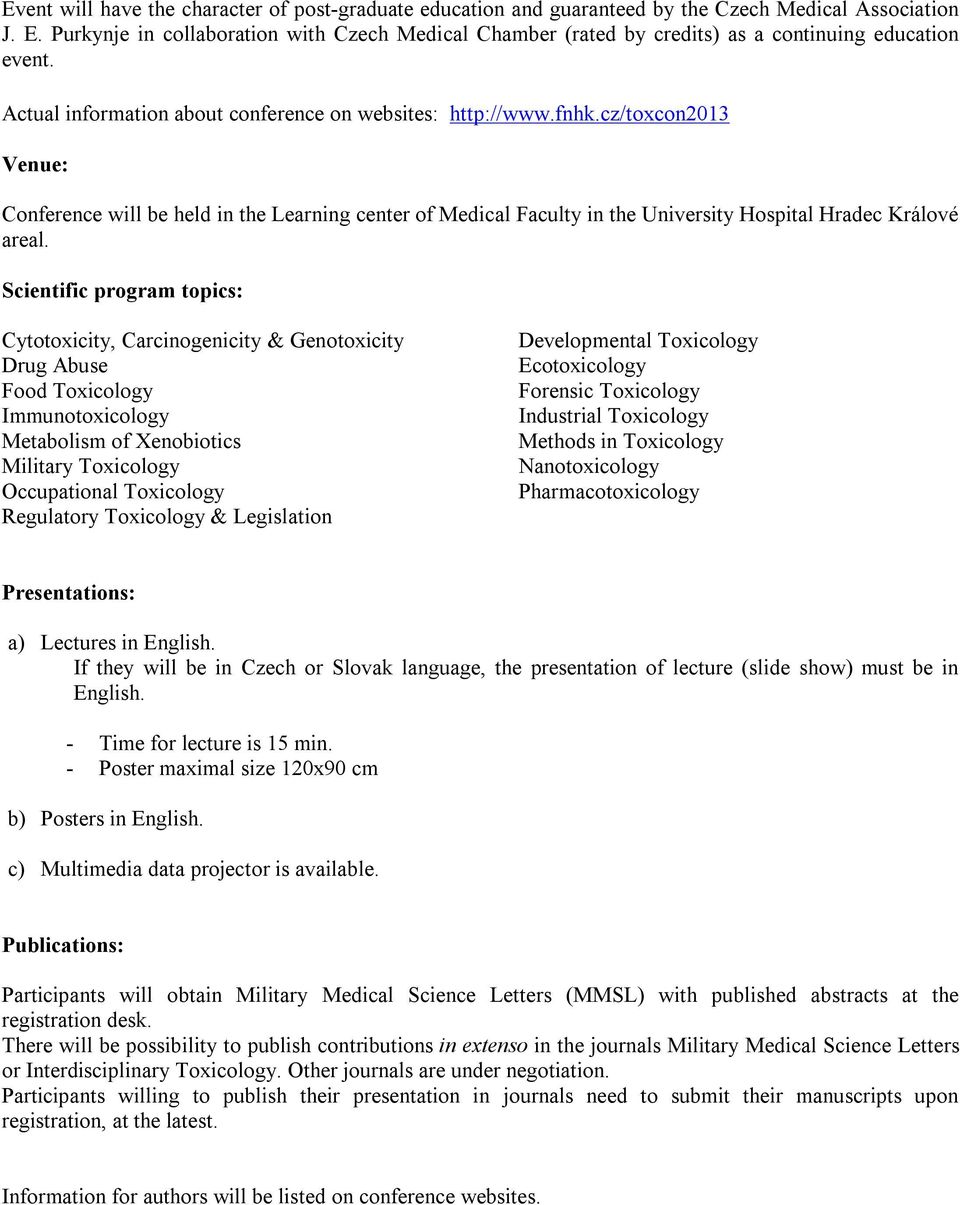 cz/toxcon2013 Venue: Conference will be held in the Learning center of Medical Faculty in the University Hospital Hradec Králové areal.