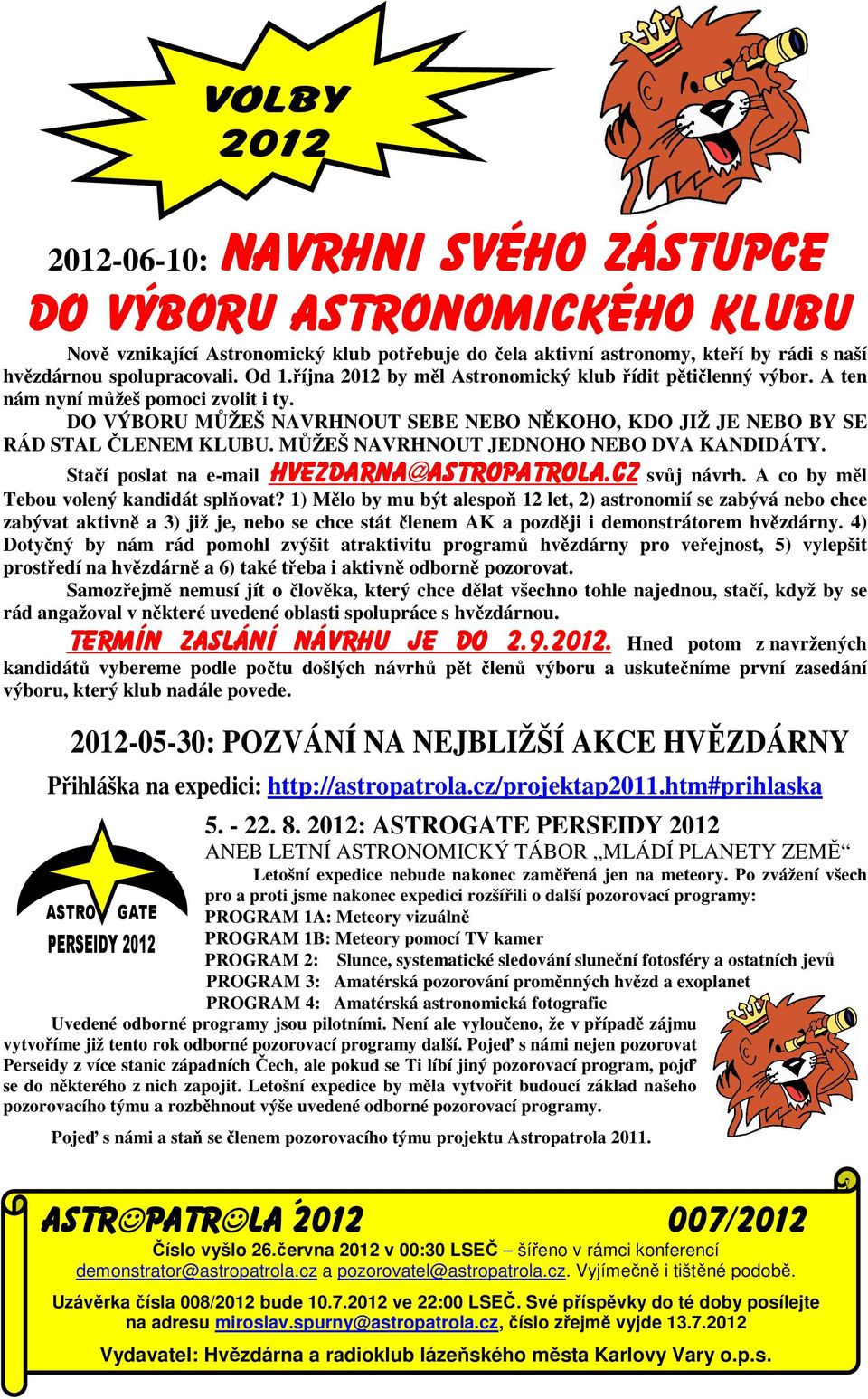 MŮŽEŠ NAVRHNOUT JEDNOHO NEBO DVA KANDIDÁTY. Stačí poslat na e-mail hvezdarna@astropatrola.cz svůj návrh. A co by měl Tebou volený kandidát splňovat?