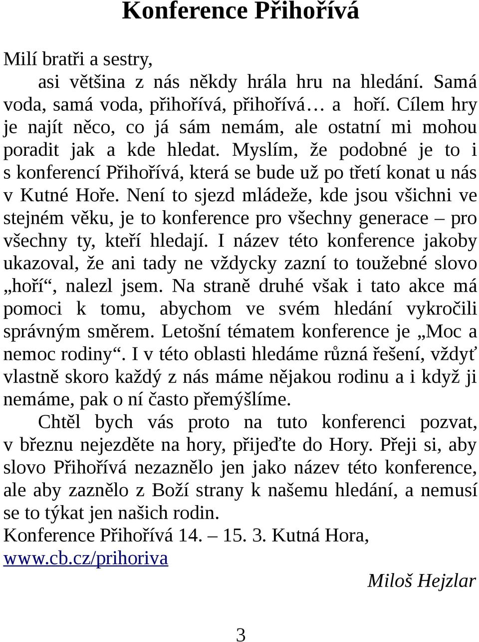 Není to sjezd mládeže, kde jsou všichni ve stejném věku, je to konference pro všechny generace pro všechny ty, kteří hledají.