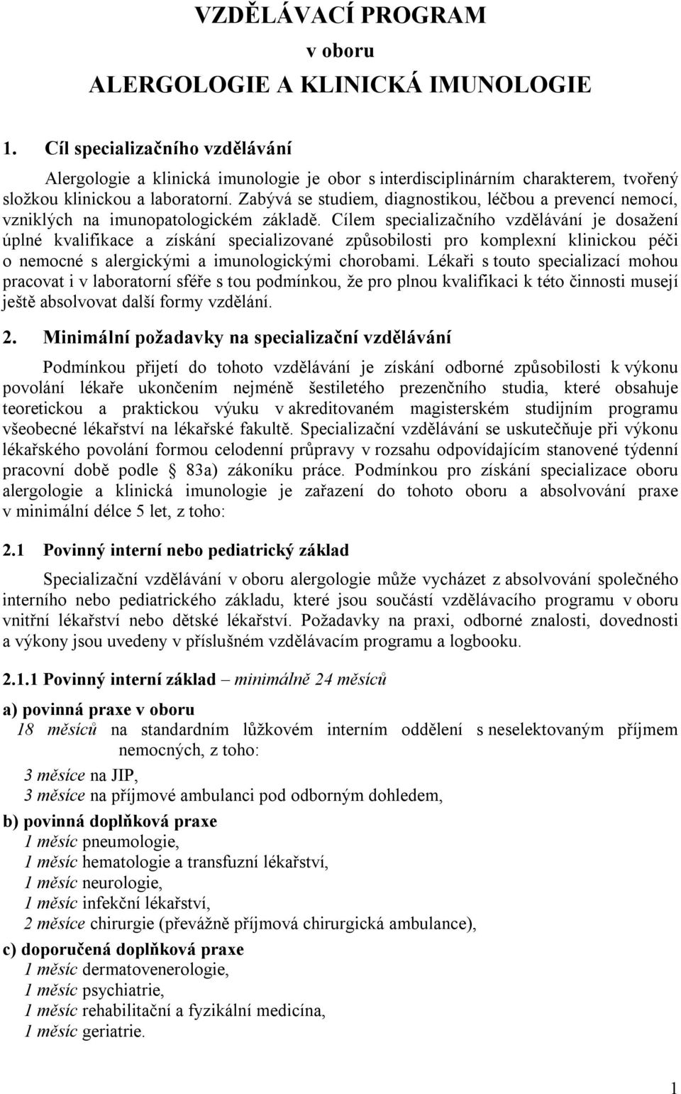 Zabývá se studiem, diagnostikou, léčbou a prevencí nemocí, vzniklých na imunopatologickém základě.