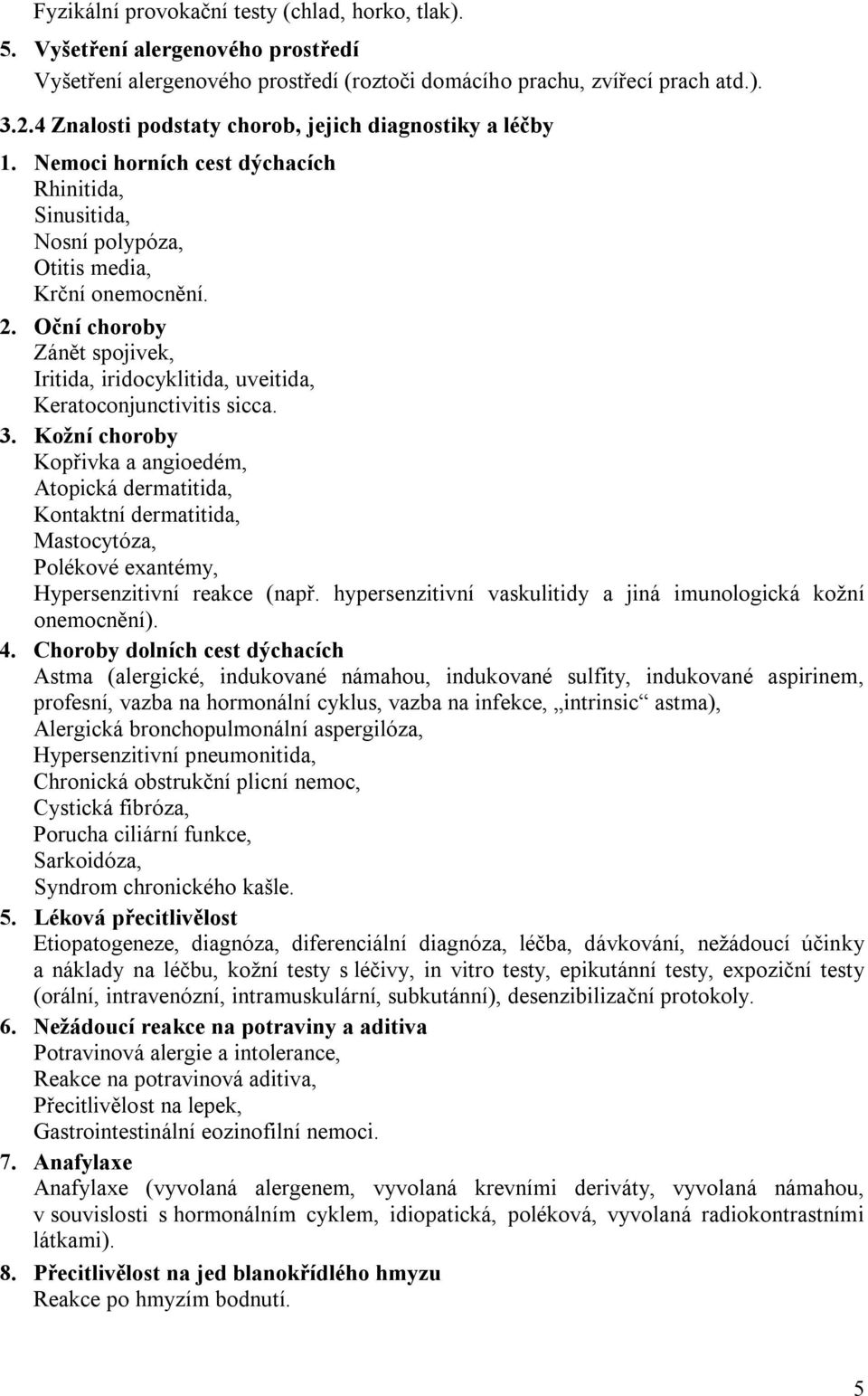 Oční choroby Zánět spojivek, Iritida, iridocyklitida, uveitida, Keratoconjunctivitis sicca. 3.