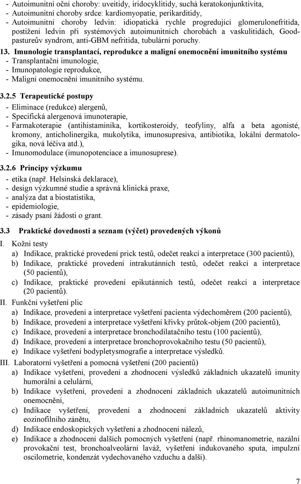 Imunologie transplantací, reprodukce a maligní onemocnění imunitního systému - Transplantační imunologie, - Imunopatologie reprodukce, - Maligní onemocnění imunitního systému. 3.2.