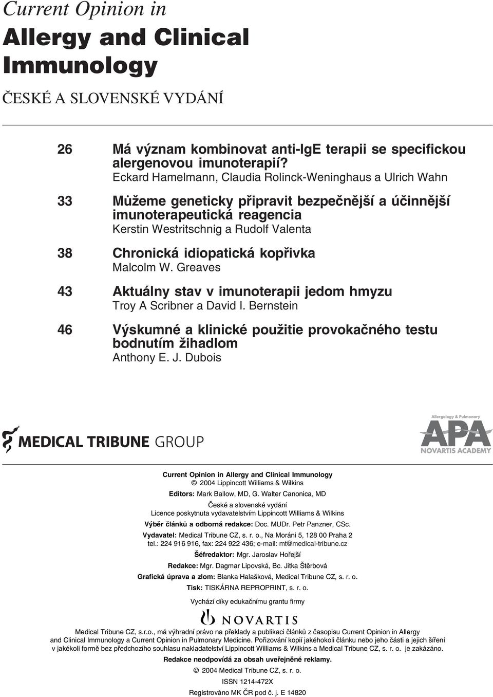 idiopatická kopřivka Malcolm W. Greaves 43 Aktuálny stav v imunoterapii jedom hmyzu Troy A Scribner a David I. Bernstein 46 Výskumné a klinické použitie provokačného testu bodnutím žihadlom Anthony E.